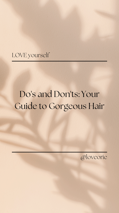 Hair Care Do's and Don'ts: Your Guide to Gorgeous Locks